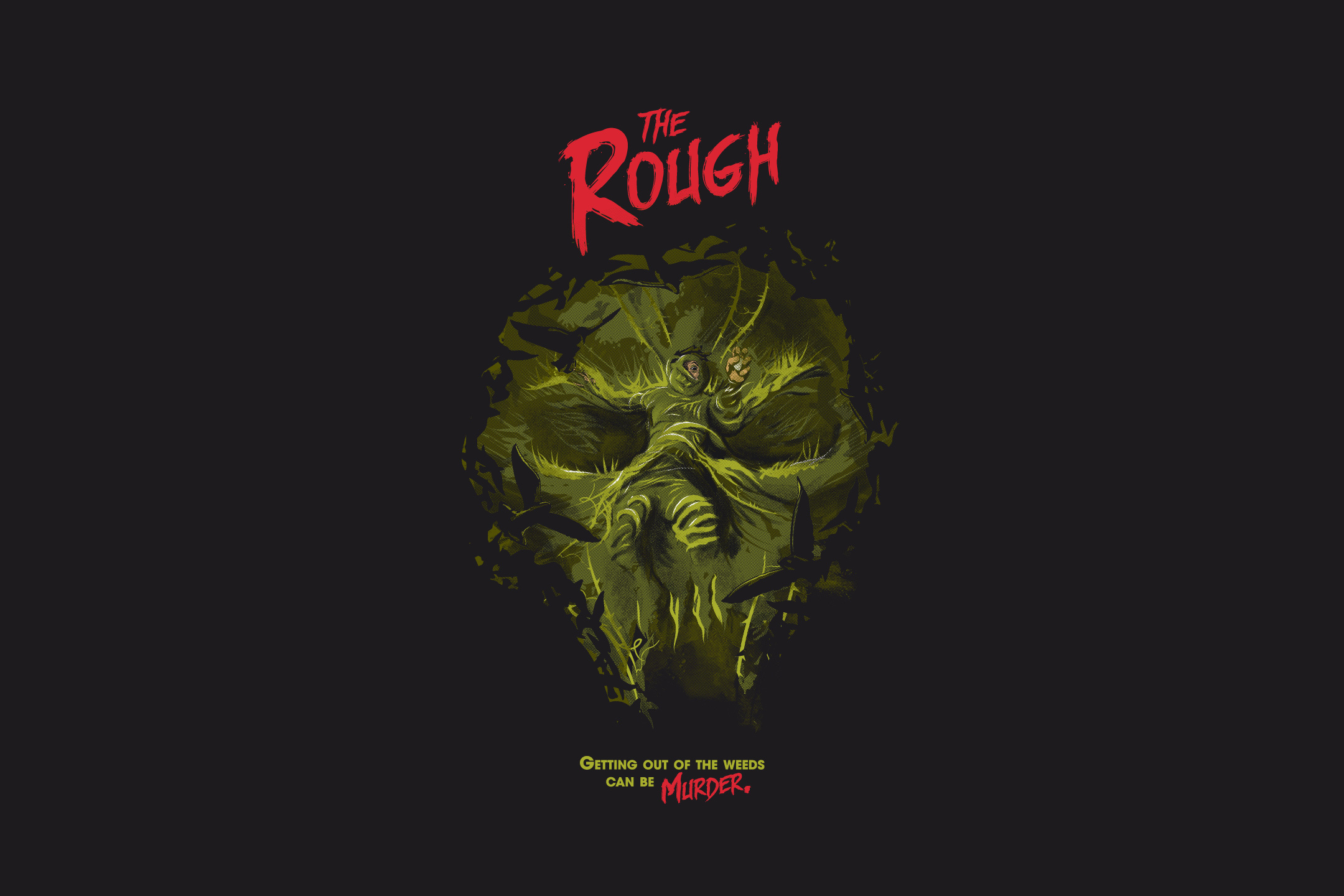 The Rough. Getting Out Of The Weeds Can Be MURDER.